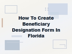 How to Create Beneficiary Designation Form in Florida