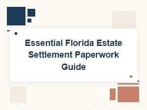 Essential Florida Estate Settlement Paperwork Guide
