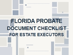 Florida Probate Document Checklist for Estate Executors