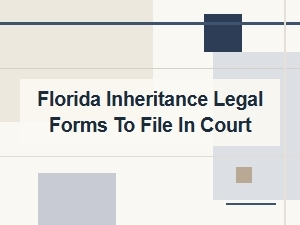 Florida Inheritance Court Filing Requirements