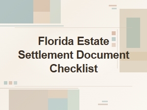 Florida Estate Settlement Document Checklist for Probate Process