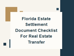 Florida Estate Settlement Document Checklist for Real Estate Transfer