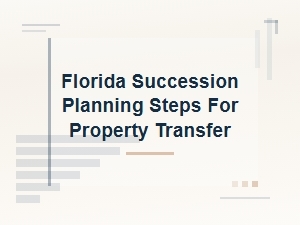 Florida Succession Planning Steps for Property Transfer
