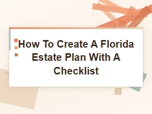 How to Create a Florida Estate Plan with a Checklist