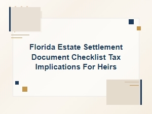 Florida Estate Settlement Tax Implications for Heirs Checklist