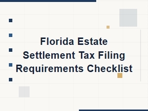 Florida Estate Settlement Tax Filing Requirements Checklist