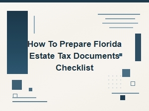 How to Prepare Florida Estate Tax Documents Checklist
